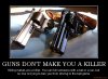 guns-dont-make-you-a-killer-politics-truth-right-to-bare-arm-demotivational-poster-1246137998.jpg