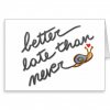 better_late_than_never_card-r93b20583345d4c7db3647641fcb9705d_xvuak_8byvr_512.jpg